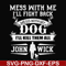 FN000747-Mess with me I'll fight back mess with my dog I'll kill them all John Wick svg, png, dxf, eps file FN000747.jpg