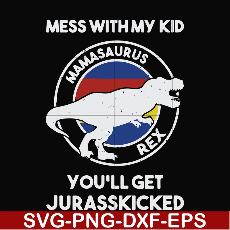 FN000749-Mess with my kid you'll get Jurasskicked svg, png, dxf, eps file FN000749.jpg