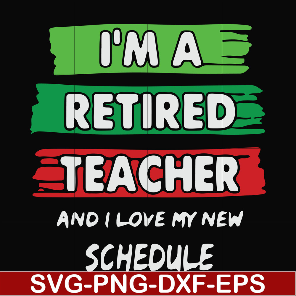 FN000781-I'm a retired teacher and I love my new schedule svg, png, dxf, eps file FN000781.jpg