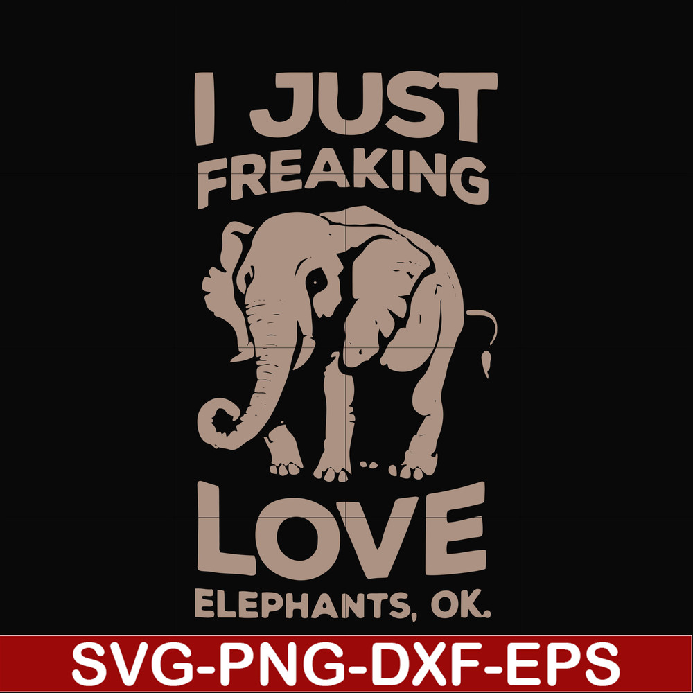 FN000783-I just freaking love elephants ok svg, png, dxf, eps file FN000783.jpg
