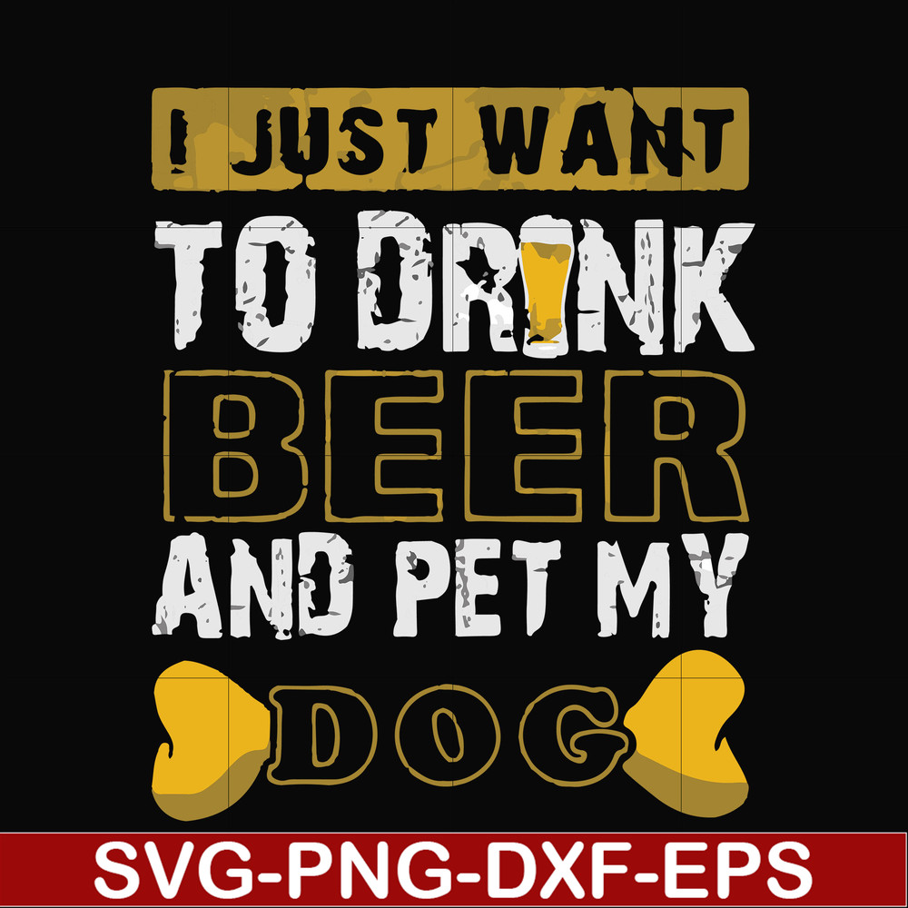FN000803-I just want to drink beer and pet my dog svg, png, dxf, eps file FN000803.jpg