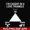 FN000815-I'm caught in a love triangle svg, png, dxf, eps file FN000815.jpg