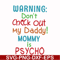 FN000821-Warning don't check out my daddy mommy is psycho svg, png, dxf, eps file FN000821.jpg