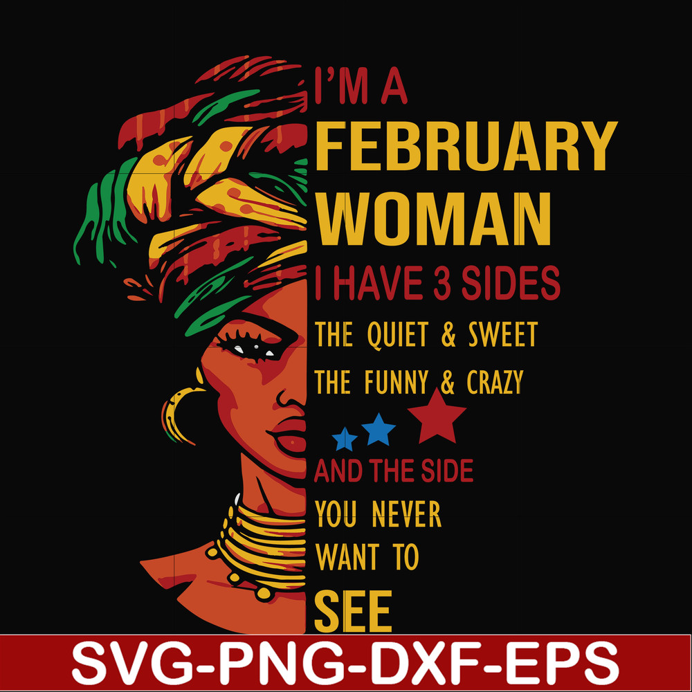 BD0099-I'm a February woman i have a 3 sides the quiet & sweet the funny & crazy and the side you never want to see svg, birthday svg, png, dxf, eps digital fil