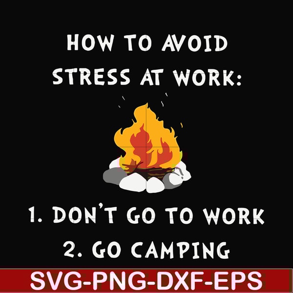 CMP027-How to avoid strees at work 1 don't go to work 2 go camping svg, png, dxf, eps digital file CMP027.jpg
