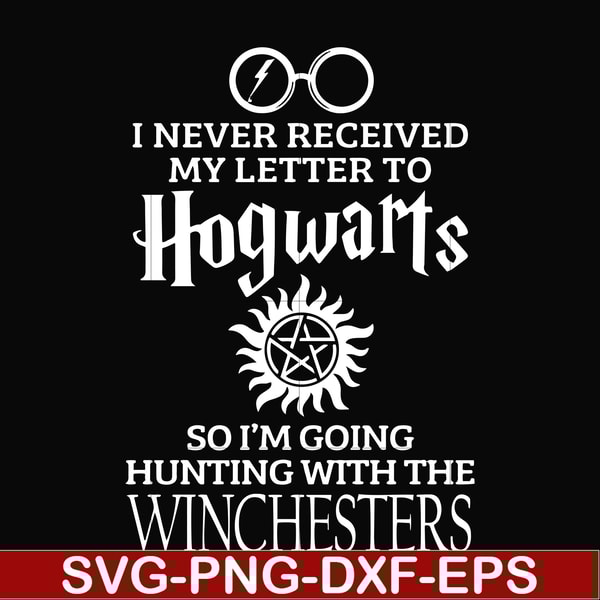 FN000106-I never received my letter to Hogwarts so I'm going hunting with the winchesters svg, png, dxf, eps file FN000106.jpg