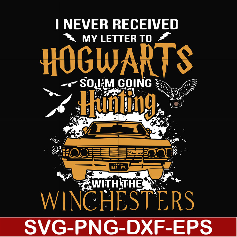 FN000107-I never received my letter to Hogwarts so I'm going hunting with the winchesters svg, png, dxf, eps file FN000107.jpg
