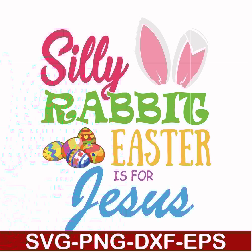 FN000113-Silly rabbit Easter is for Jesus svg, png, dxf, eps file FN000113.jpg