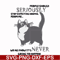 FN000123-People should seriously stop expecting normal from me we all know it's never going to happen svg, png, dxf, eps file FN000123.jpg