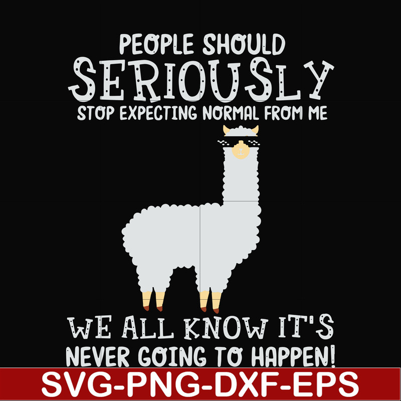 FN000126-People should seriously stop expecting normal from me we all know it's never going to happen svg, png, dxf, eps file FN000126.jpg