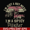 FN000129-I'm not a hot mess I'm a spicy disaster svg, png, dxf, eps file FN000129.jpg