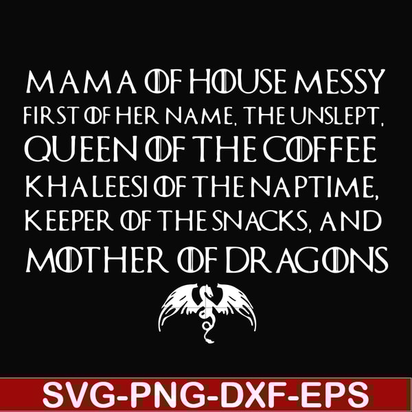 FN000135-Mama of house messy first of her name Queen of the coffee mother of dragons svg, png, dxf, eps file FN000135.jpg