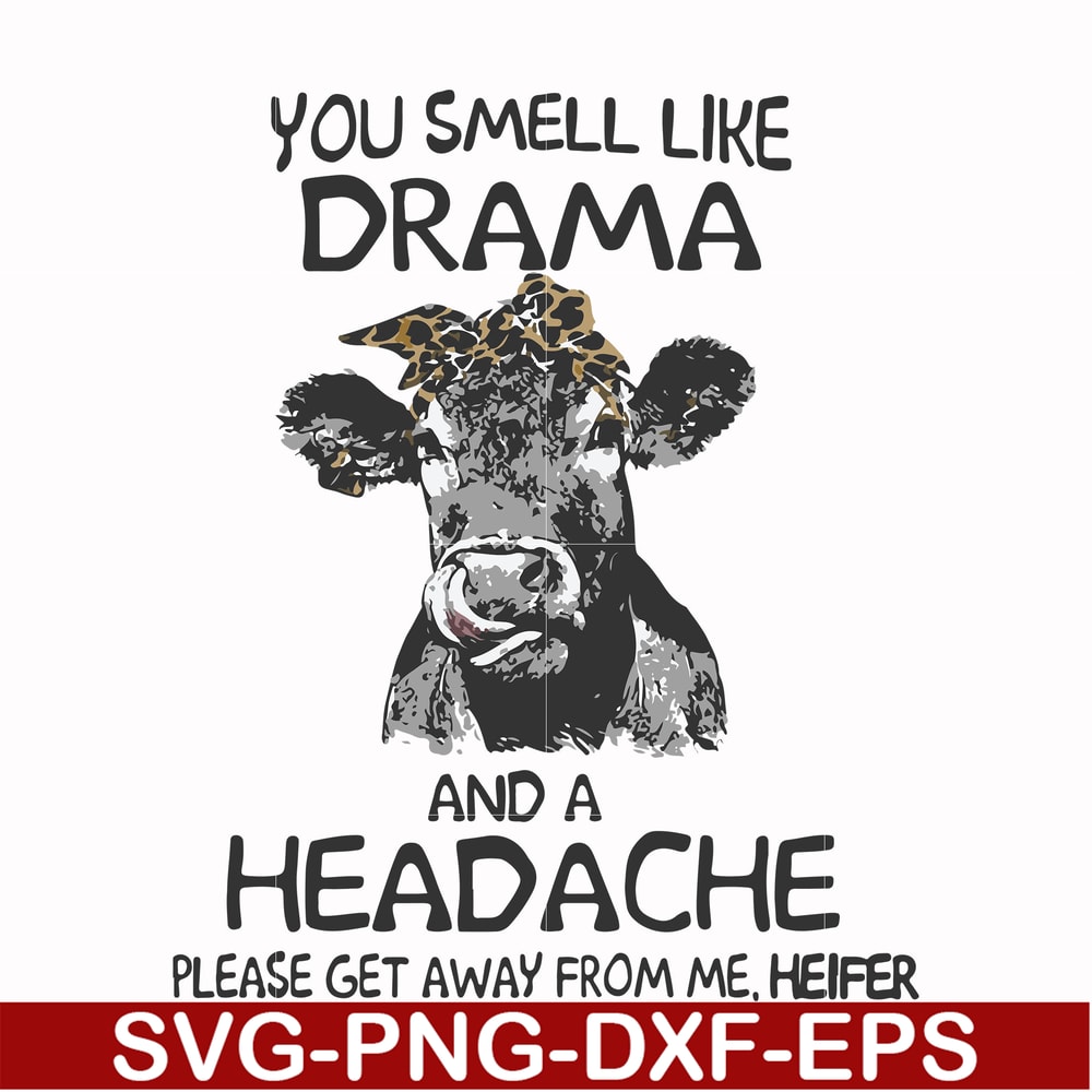 FN000184-You smell like drama and a headache please get away from me svg, png, dxf, eps file FN000184.jpg