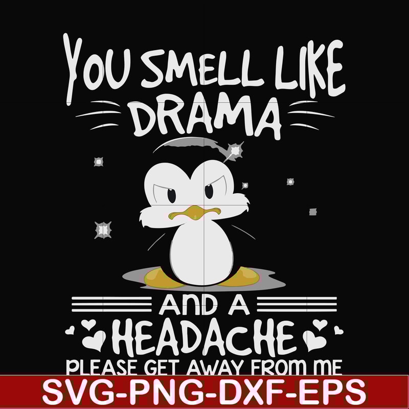 FN000185-You smell like drama and a headache please get away from me svg, png, dxf, eps file FN000185.jpg