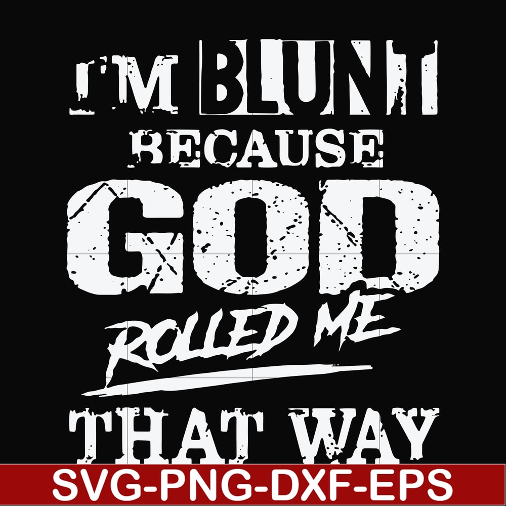 FN000202-I'm blunt because God rolled me that way svg, png, dxf, eps file FN000202.jpg