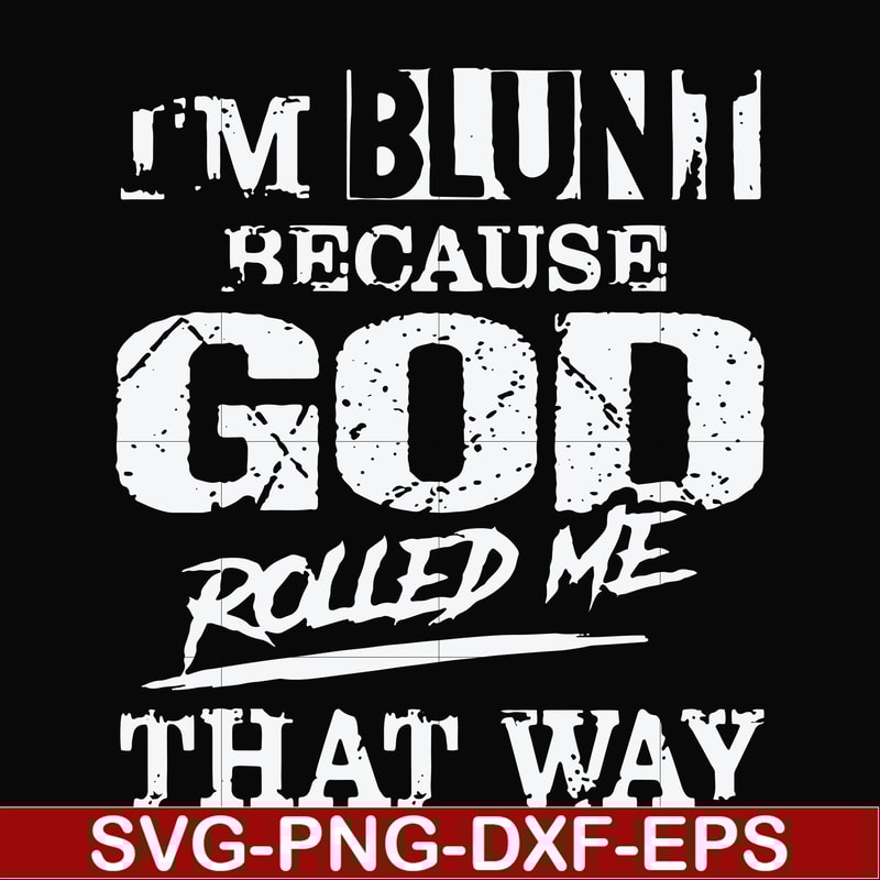 FN000202-I'm blunt because God rolled me that way svg, png, dxf, eps file FN000202.jpg