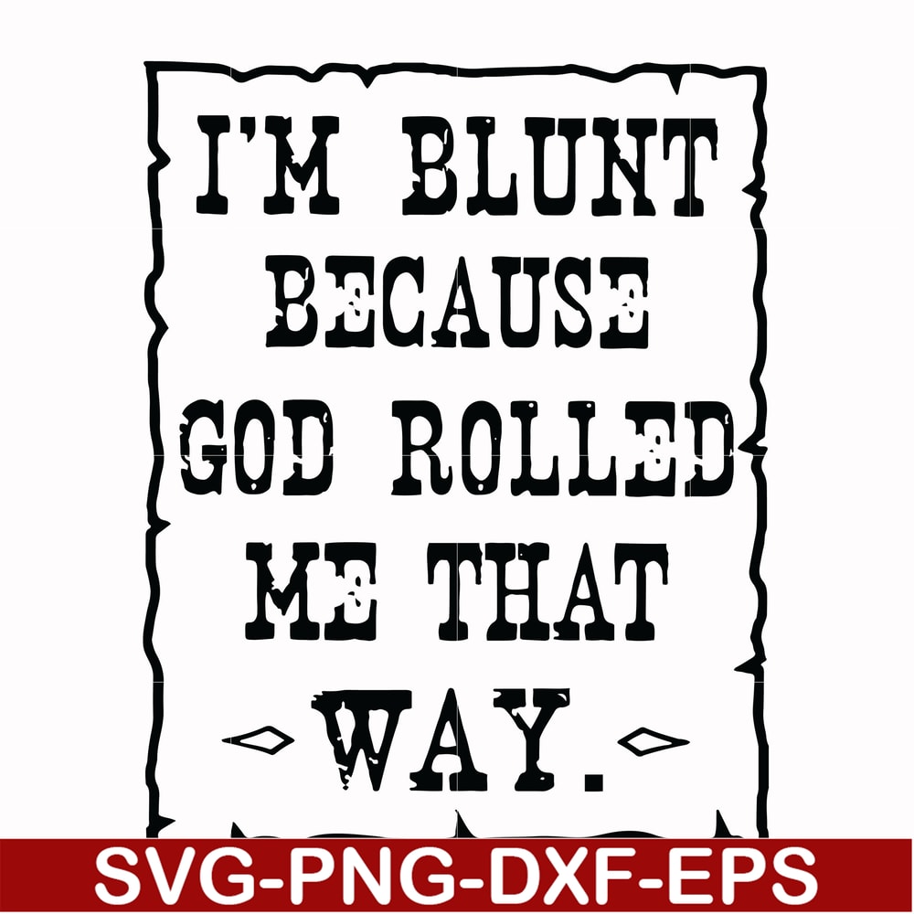 FN000203-I'm blunt because God rolled me that way svg, png, dxf, eps file FN000203.jpg