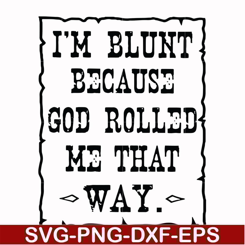 FN000203-I'm blunt because God rolled me that way svg, png, dxf, eps file FN000203.jpg