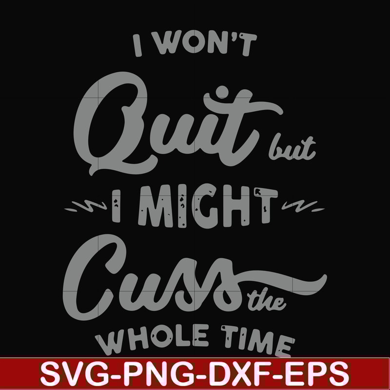 FN000205-I won't quit but I might cuss the whole time svg, png, dxf, eps file FN000205.jpg