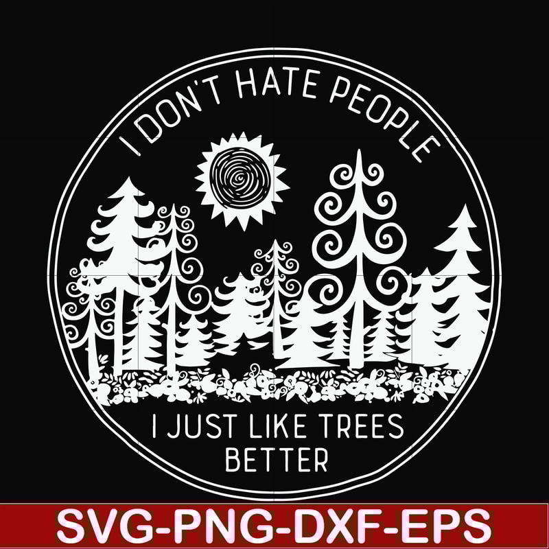 FN000296-I don't hate people I just like trees better svg, png, dxf, eps file FN000296.jpg