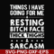 FN000303-Things I have going for me resting bitch face thick thighs sarcasm svg, png, dxf, eps file FN000303.jpg