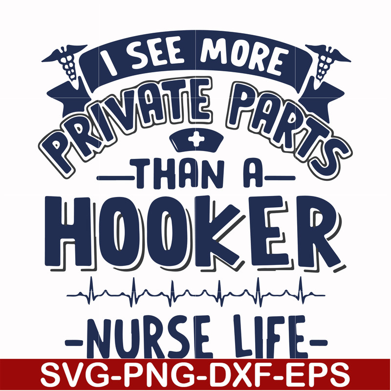 FN000385-I see more private parts than a hooker nurse life svg, png, dxf, eps file FN000385.jpg