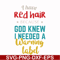 FN000476-I have red hair because God knew I needed a warning label svg, png, dxf, eps file FN000476.jpg