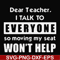 FN000490-Dear Teacher I talk to everyone so moving my seat won't help svg, png, dxf, eps file FN000490.jpg