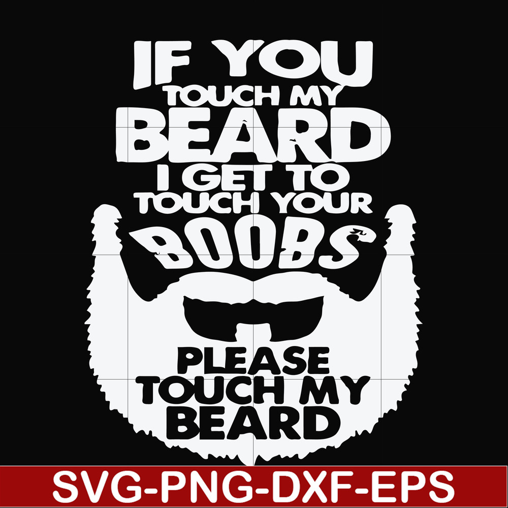 FN000516-If you touch my beard I get to touch your boobs please touch my beard svg, png, dxf, eps file FN000516.jpg