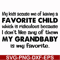 FN000542-My kids accuse me of having a favorite child which is ridiculous because I don't like any of them my grandbaby is my favorite svg, png, dxf, eps file F