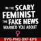 FN000625-I'm the scary feminist the fake news warned you about svg, png, dxf, eps file FN000625.jpg