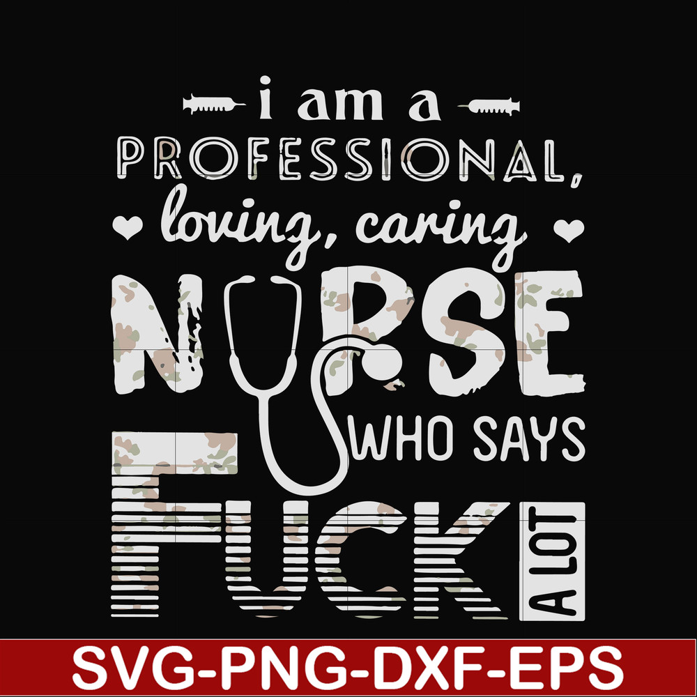 FN000729-I am a professional loving caring nurse who says fuck svg, png, dxf, eps file FN000729.jpg
