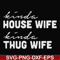 FN000784-Kinda house wife kinda thug wife svg, png, dxf, eps file FN000784.jpg