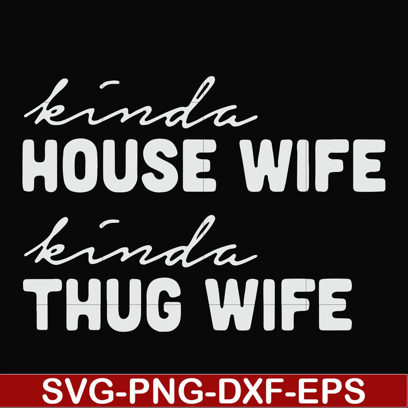 FN000784-Kinda house wife kinda thug wife svg, png, dxf, eps file FN000784.jpg