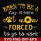 FN00086-Born to be a stay at home cat mom forced to go to work svg, png, dxf, eps file FN00086.jpg