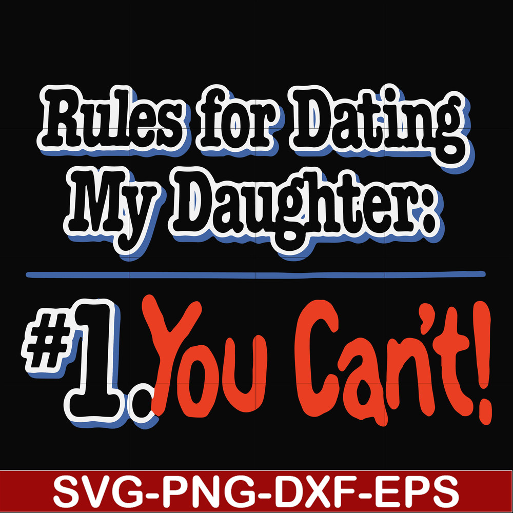 FN000881-Rules for dating my daughter #1. You can't svg, png, dxf, eps file FN000881.jpg