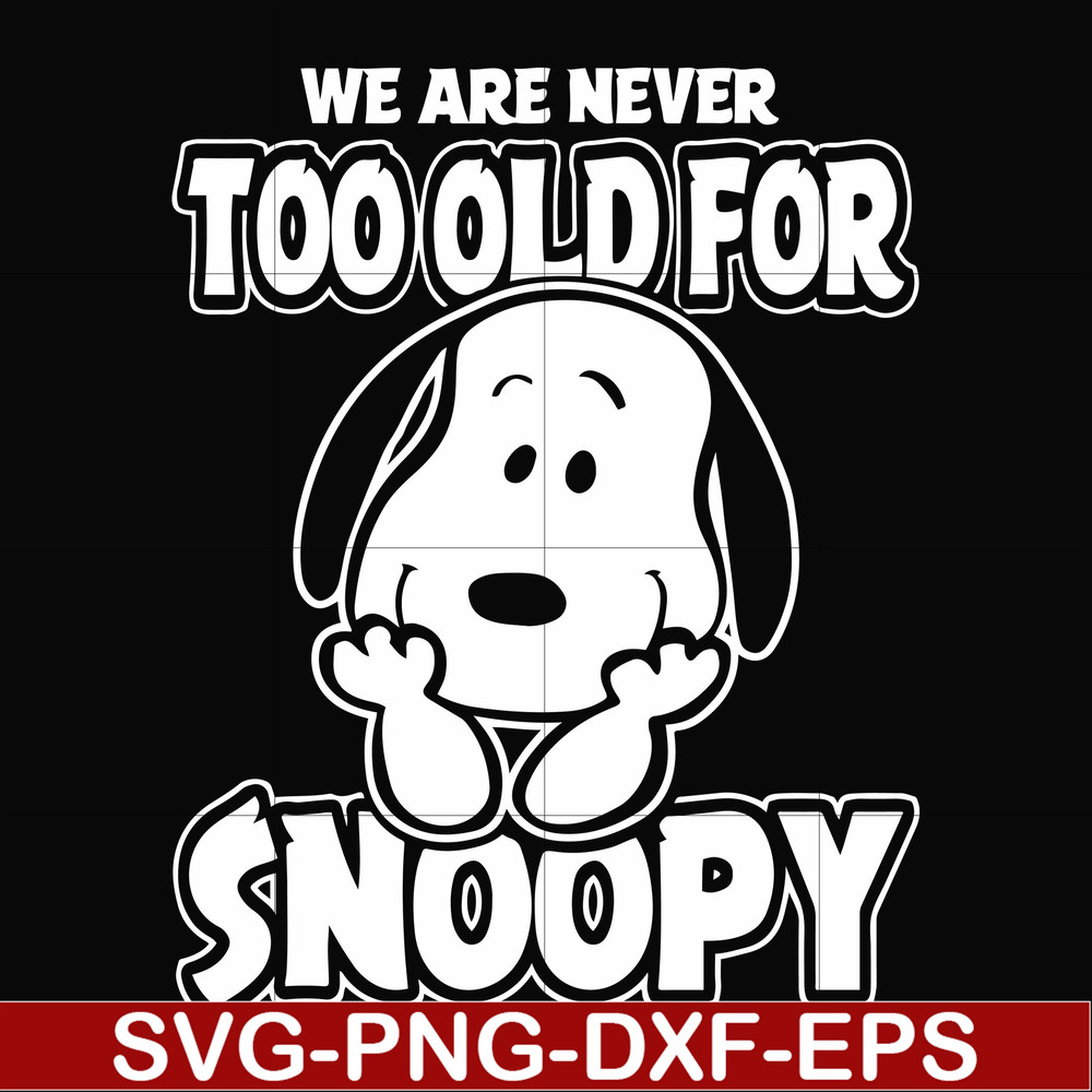 FN00090-we are too old for snoopy svg, png, dxf, eps file FN00090.jpg