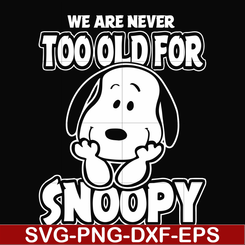 FN00090-we are too old for snoopy svg, png, dxf, eps file FN00090.jpg
