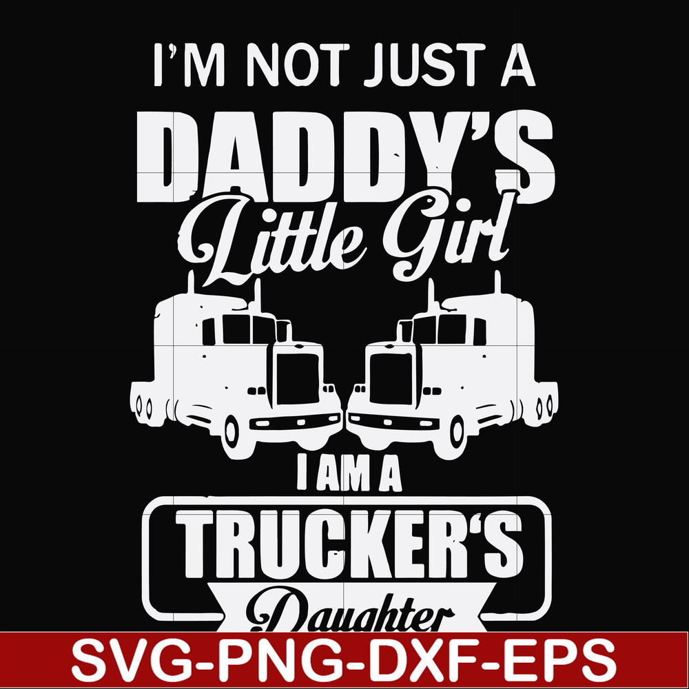 FN000905-I'm not just a daddy's little girl I am a trucker's daughter svg, png, dxf, eps file FN000905.jpg