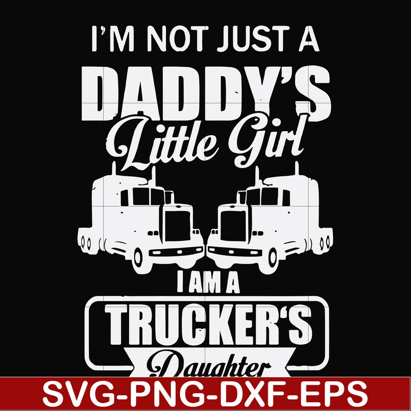 FN000905-I'm not just a daddy's little girl I am a trucker's daughter svg, png, dxf, eps file FN000905.jpg