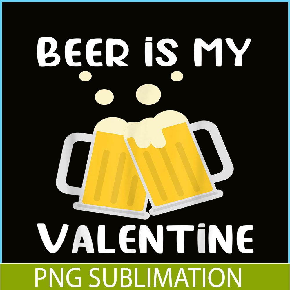 BEER28102303-Beer Is My Valentine PNG Beer Lover PNG Beer Time PNG.png
