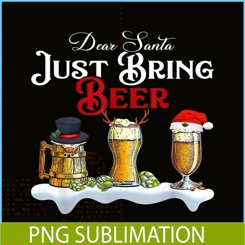 BEER28102320-Dear Santa Just Bring Beer PNG Christmas Party PNG Beer Season PNG.png