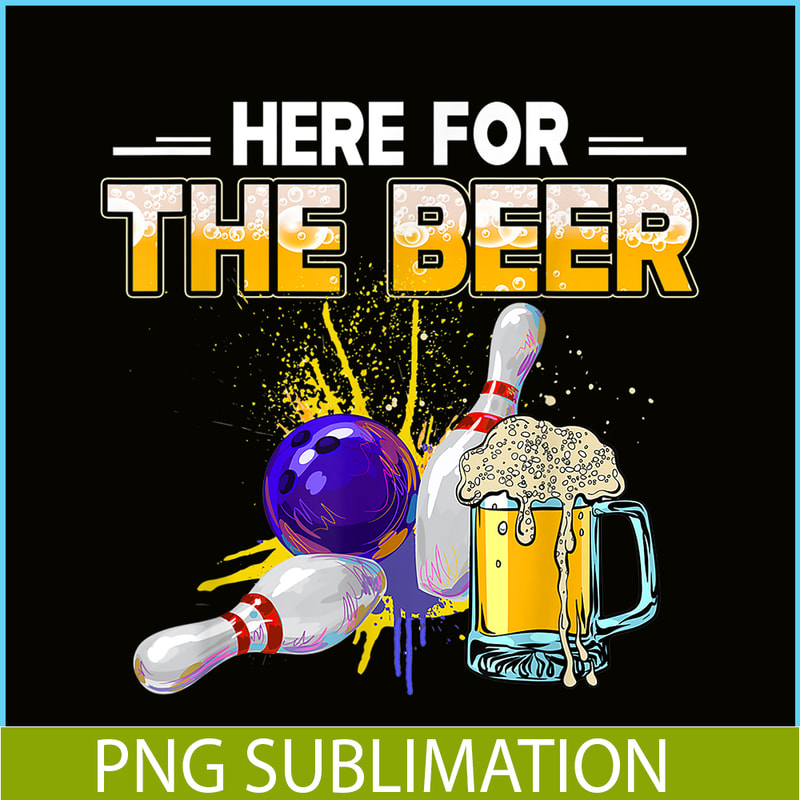 BEER28102326-Funny Bowling Hobby PNG Here For The Beer PNG Drinking Novelty Gifts PNG.png