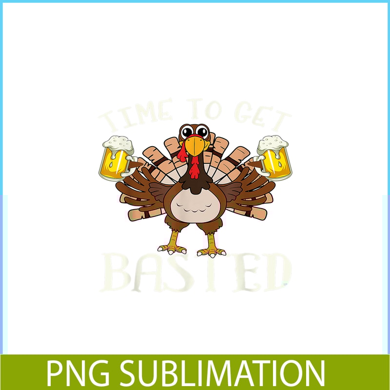 BEER28102375-Time To Get Basted PNG Funny Beer Lovers PNG Drunk Turkey PNG.png