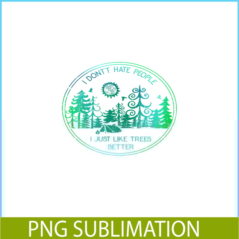 CAMP07112309-I DON'T HATE PEOPLE PNG Like Tree Better PNG Camping Lover PNG.png