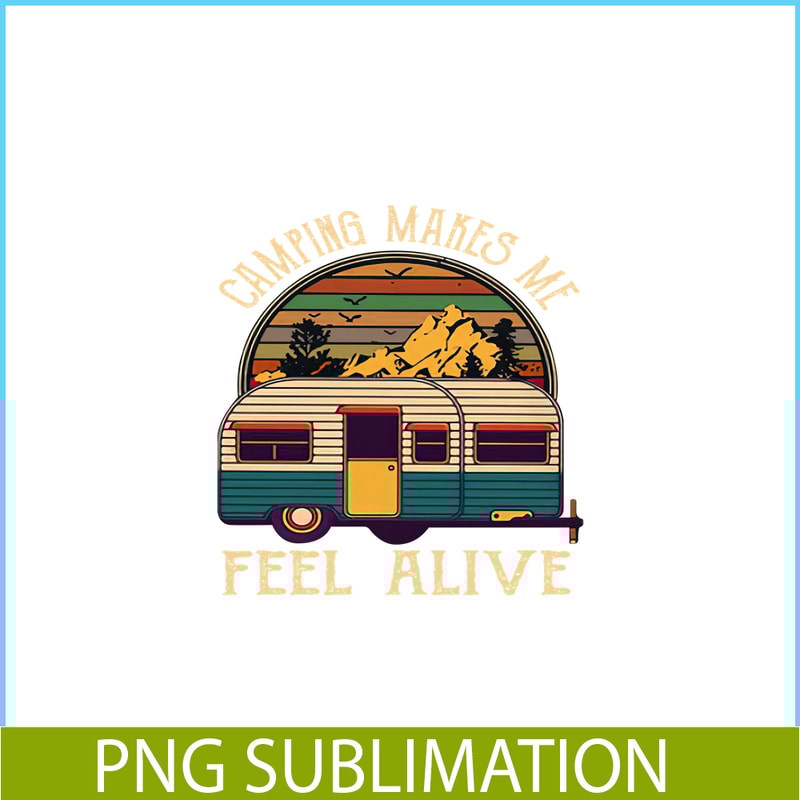 CAMP07112351-Camping makes me feel alive PNG Retro Camper Van PNG Camping Lover PNG.png