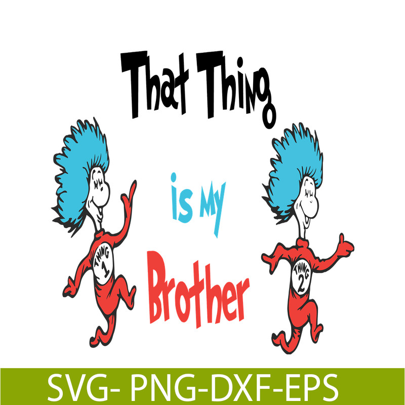 DS1051223122-That thing is my brother SVG, Dr Seuss SVG, Dr Seuss Quotes SVG DS1051223122.png