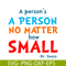 DS105122369-A Person No Matter How Small SVG, Dr Seuss SVG, Dr Seuss Quotes SVG DS105122369.png