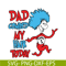DS105122385-Dad Combed My Hair Today SVG, Dr Seuss SVG, Dr Seuss Quotes SVG DS105122385.png