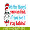 DS105122389-Oh The Thing You Can Find SVG, Dr Seuss SVG, Dr Seuss Quotes SVG DS105122389.png